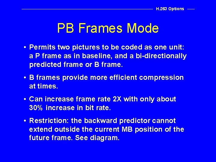 H. 263 Options PB Frames Mode • Permits two pictures to be coded as