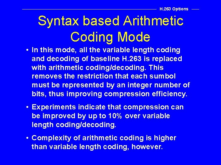 H. 263 Options Syntax based Arithmetic Coding Mode • In this mode, all the