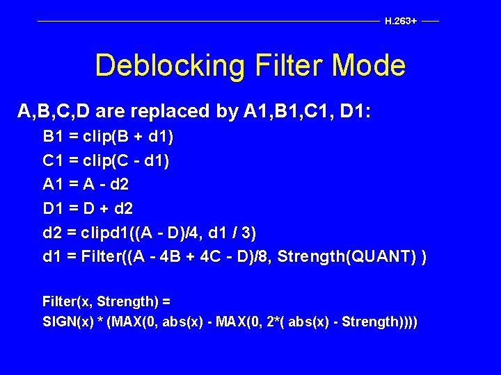 H. 263+ Deblocking Filter Mode A, B, C, D are replaced by A 1,