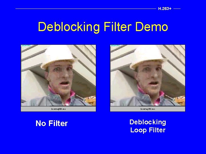 H. 263+ Deblocking Filter Demo No Filter Deblocking Loop Filter 