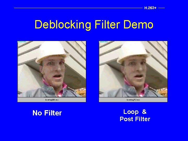 H. 263+ Deblocking Filter Demo No Filter Loop & Post Filter 