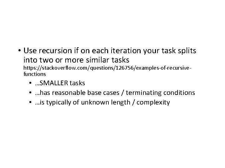  • Use recursion if on each iteration your task splits into two or
