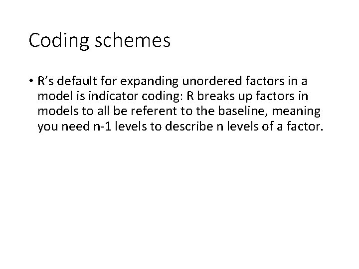 Coding schemes • R’s default for expanding unordered factors in a model is indicator