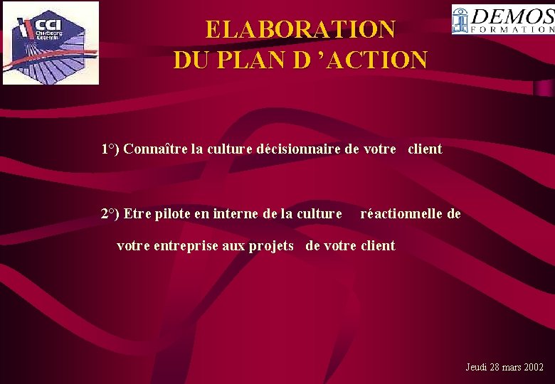  ELABORATION DU PLAN D ’ACTION 1°) Connaître la culture décisionnaire de votre client