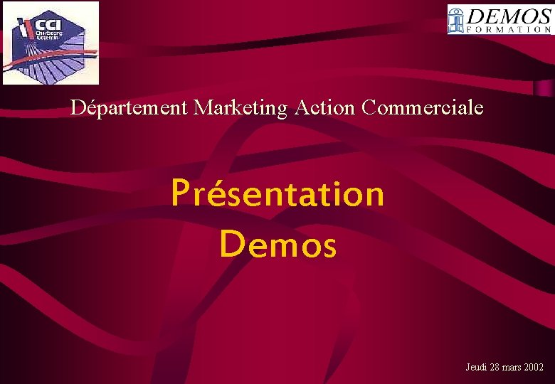 Département Marketing Action Commerciale Présentation Demos Jeudi 28 mars 2002 
