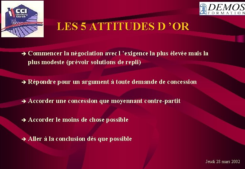 LES 5 ATTITUDES D ’OR Commencer la négociation avec l ’exigence la plus élevée