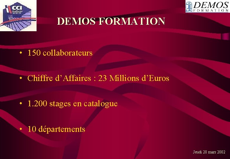 DEMOS FORMATION • 150 collaborateurs • Chiffre d’Affaires : 23 Millions d’Euros • 1.