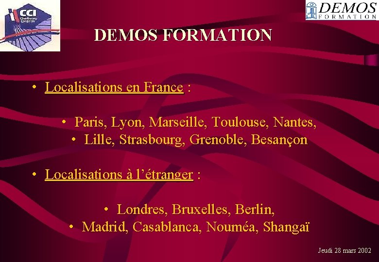 DEMOS FORMATION • Localisations en France : • Paris, Lyon, Marseille, Toulouse, Nantes, •