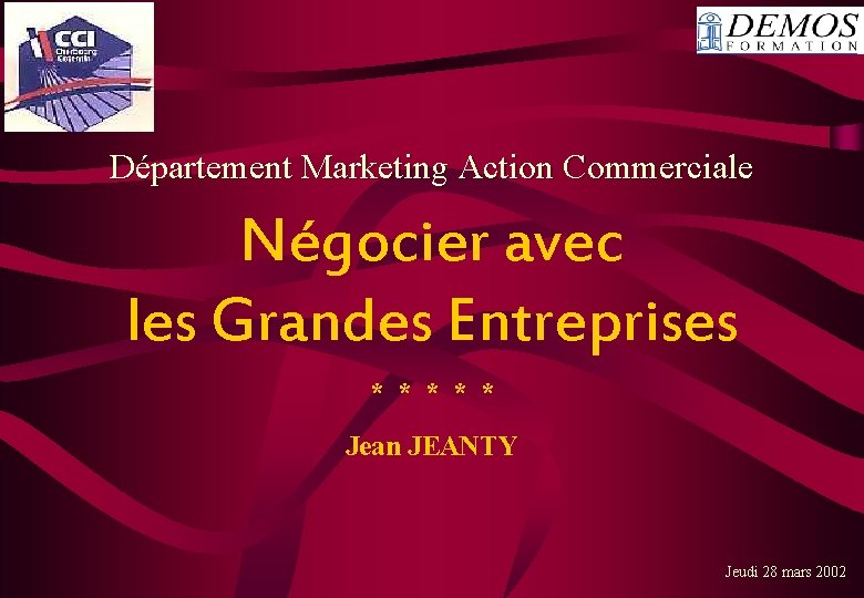 Département Marketing Action Commerciale Négocier avec les Grandes Entreprises * * * Jean JEANTY