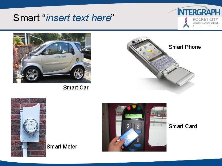 Smart “insert text here” Smart Phone Smart Card Smart Meter 