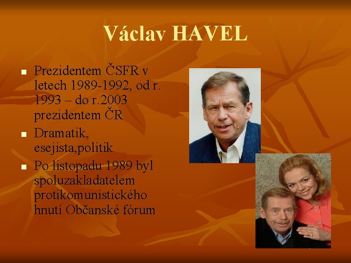 Václav HAVEL n n n Prezidentem ČSFR v letech 1989 -1992, od r. 1993