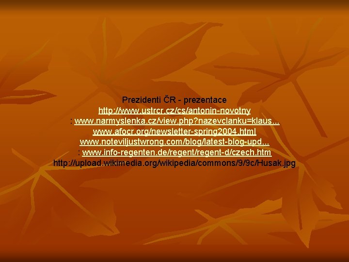 Prezidenti ČR - prezentace http: //www. ustrcr. cz/cs/antonin-novotny : www. narmyslenka. cz/view. php? nazevclanku=klaus.