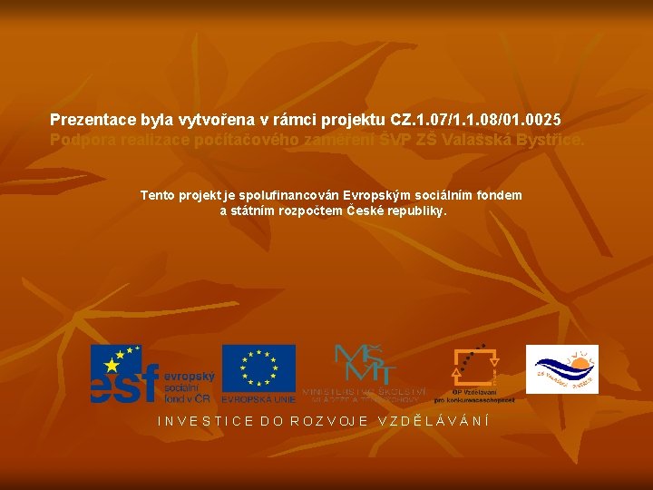 Prezentace byla vytvořena v rámci projektu CZ. 1. 07/1. 1. 08/01. 0025 Podpora realizace