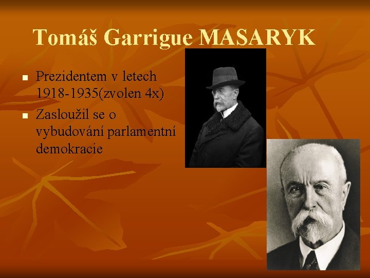 Tomáš Garrigue MASARYK n n Prezidentem v letech 1918 -1935(zvolen 4 x) Zasloužil se