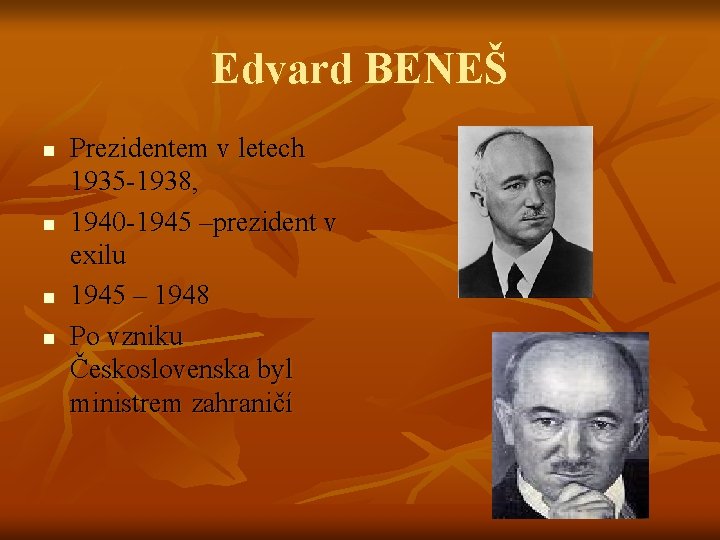 Edvard BENEŠ n n Prezidentem v letech 1935 -1938, 1940 -1945 –prezident v exilu