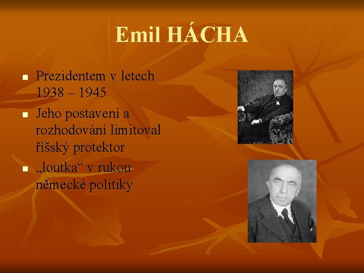 Emil HÁCHA n n n Prezidentem v letech 1938 – 1945 Jeho postavení a