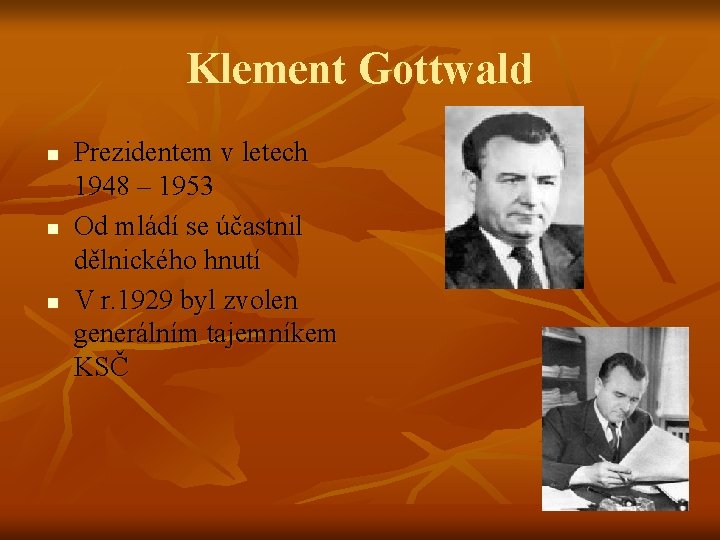 Klement Gottwald n n n Prezidentem v letech 1948 – 1953 Od mládí se