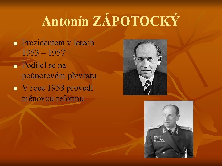 Antonín ZÁPOTOCKÝ n n n Prezidentem v letech 1953 – 1957 Podílel se na