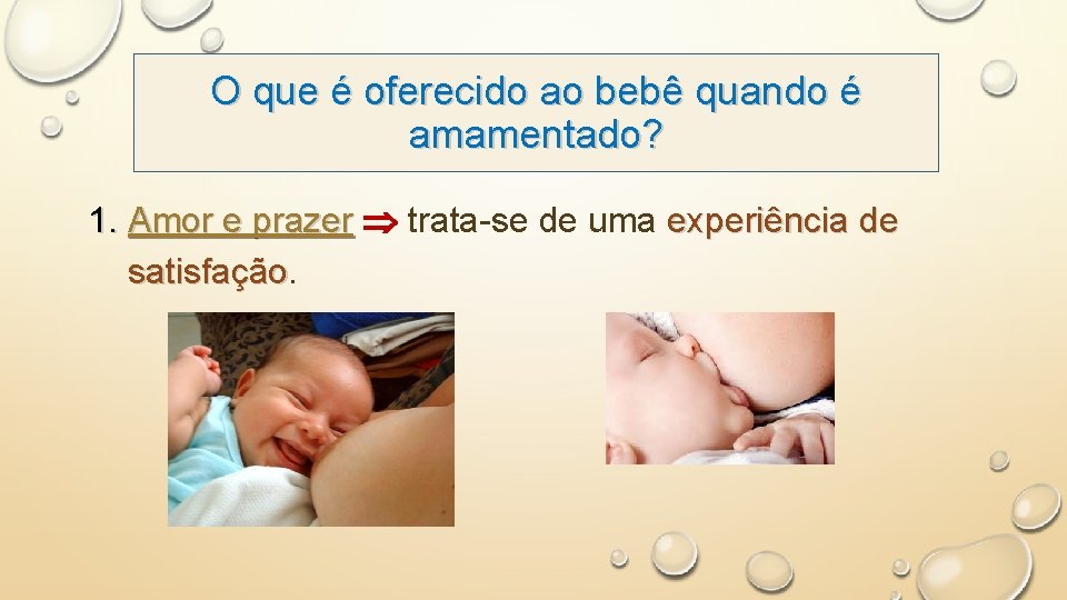 O que é oferecido ao bebê quando é amamentado? 1. Amor e prazer trata-se
