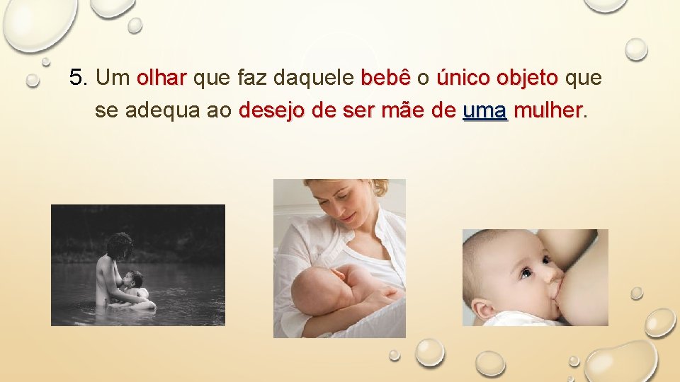 5. Um olhar que faz daquele bebê o único objeto que se adequa ao