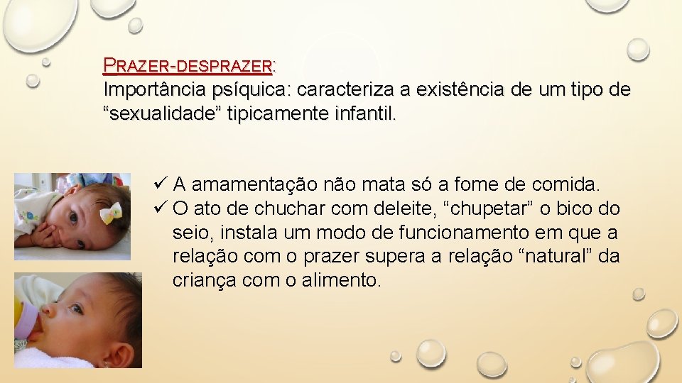 PRAZER-DESPRAZER: Importância psíquica: caracteriza a existência de um tipo de “sexualidade” tipicamente infantil. ü