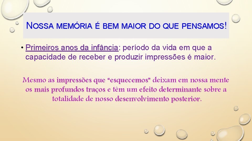 NOSSA MEMÓRIA É BEM MAIOR DO QUE PENSAMOS! • Primeiros anos da infância: período