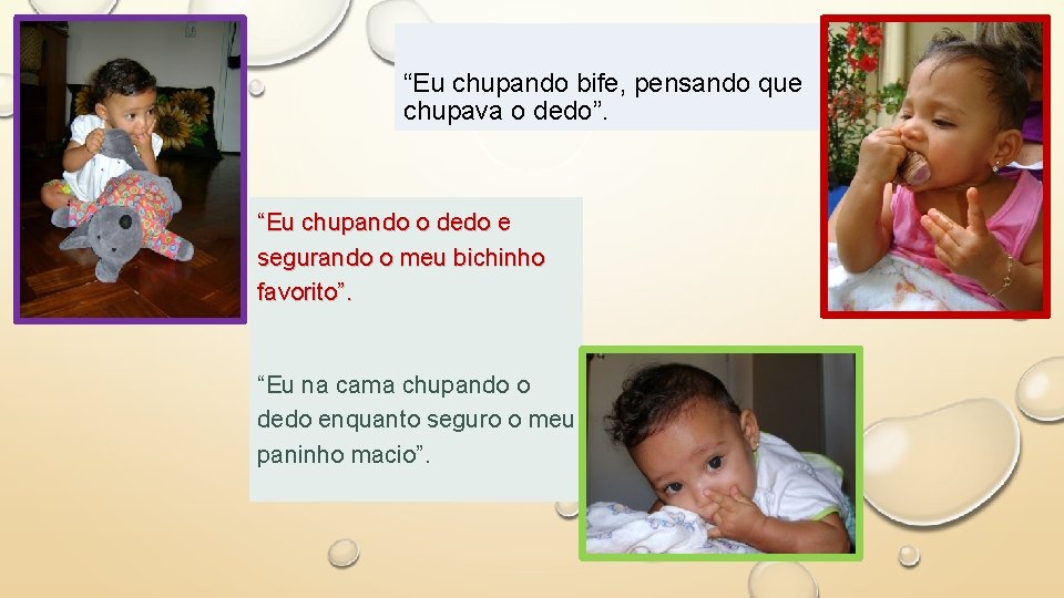 “Eu chupando bife, pensando que chupava o dedo”. “Eu chupando o dedo e segurando
