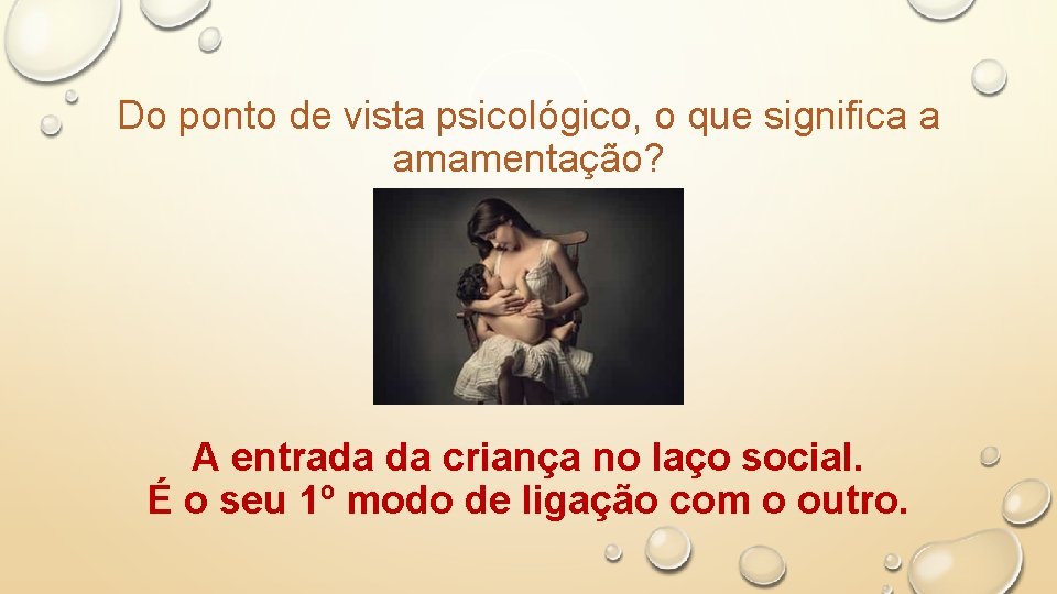 Do ponto de vista psicológico, o que significa a amamentação? A entrada da criança