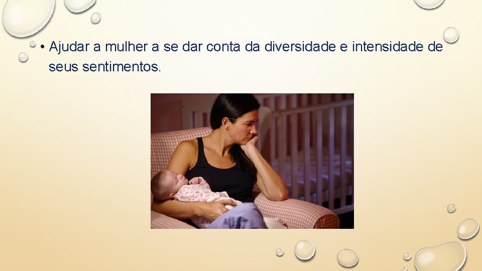  • Ajudar a mulher a se dar conta da diversidade e intensidade de