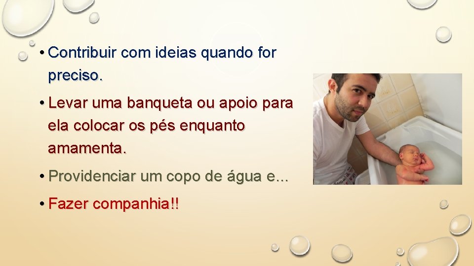  • Contribuir com ideias quando for preciso. • Levar uma banqueta ou apoio