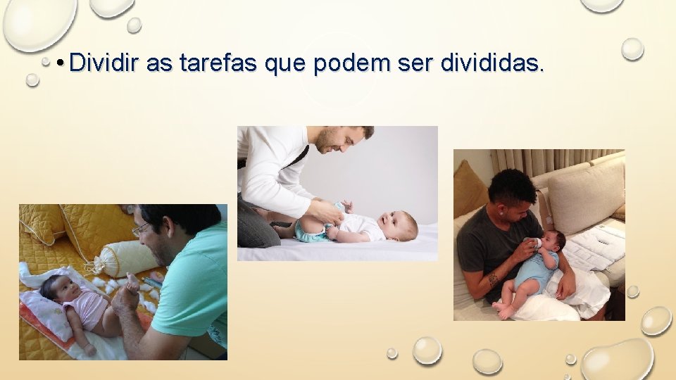  • Dividir as tarefas que podem ser divididas. 