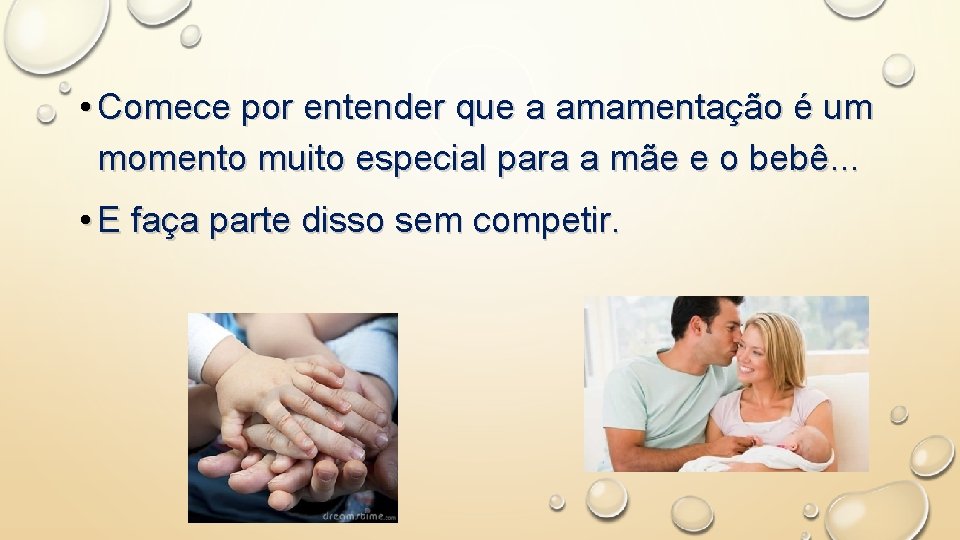  • Comece por entender que a amamentação é um momento muito especial para