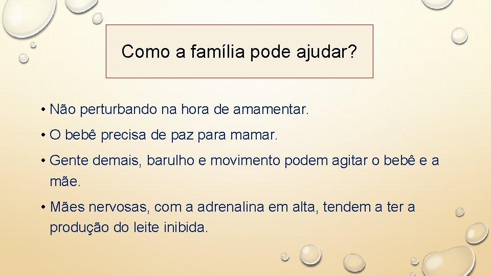 Como a família pode ajudar? • Não perturbando na hora de amamentar. • O