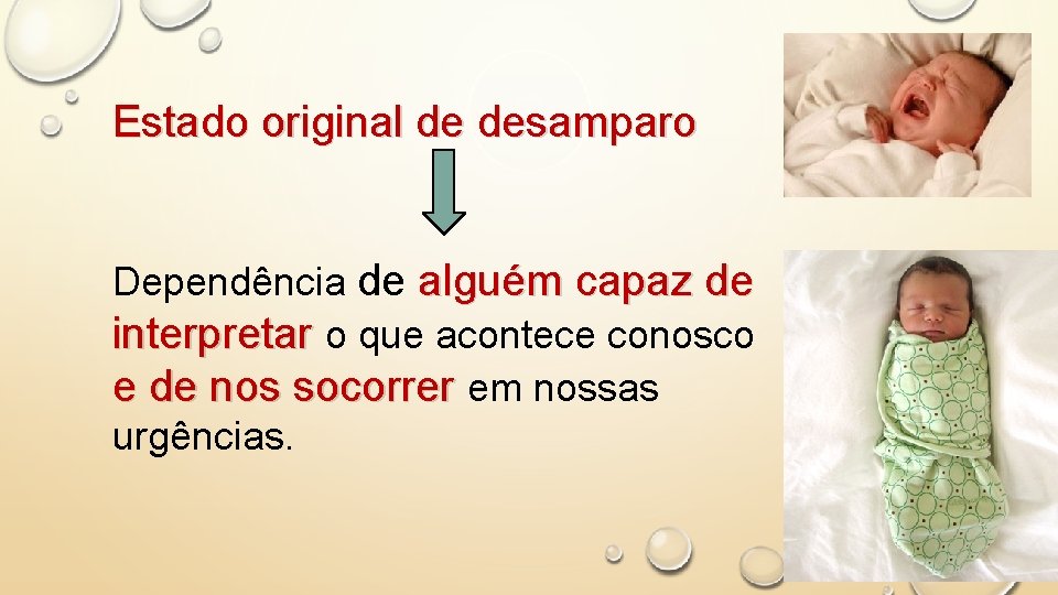 Estado original de desamparo Dependência de alguém capaz de interpretar o que acontece conosco