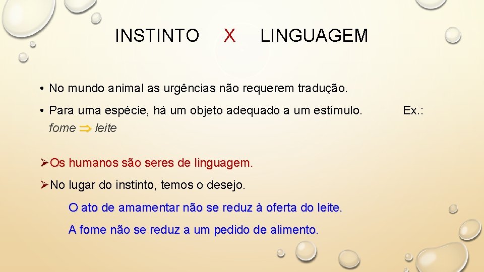 INSTINTO X LINGUAGEM • No mundo animal as urgências não requerem tradução. • Para