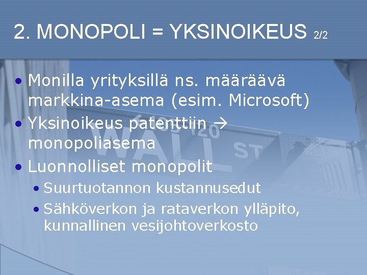 2. MONOPOLI = YKSINOIKEUS 2/2 • Monilla yrityksillä ns. määräävä markkina-asema (esim. Microsoft) •