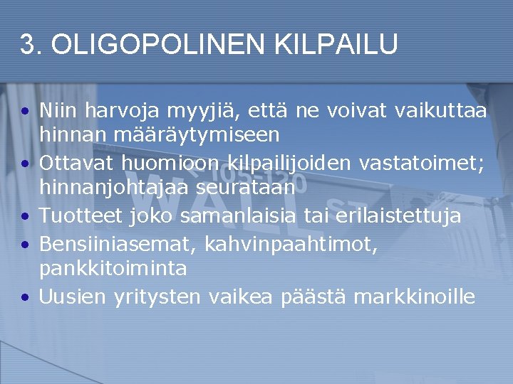 3. OLIGOPOLINEN KILPAILU • Niin harvoja myyjiä, että ne voivat vaikuttaa hinnan määräytymiseen •
