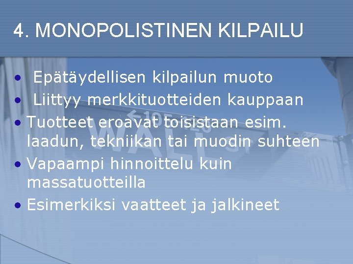 4. MONOPOLISTINEN KILPAILU • Epätäydellisen kilpailun muoto • Liittyy merkkituotteiden kauppaan • Tuotteet eroavat