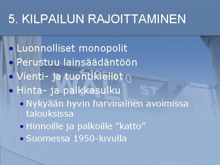 5. KILPAILUN RAJOITTAMINEN • Luonnolliset monopolit • Perustuu lainsäädäntöön • Vienti- ja tuontikiellot •