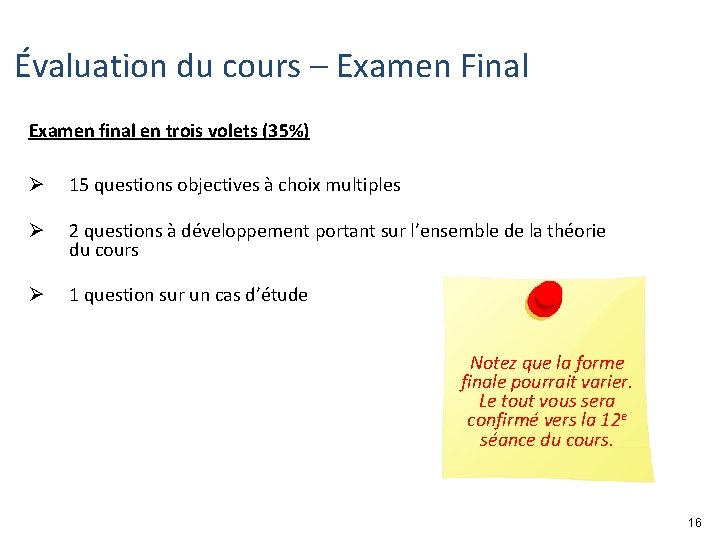 Évaluation du cours – Examen Final Examen final en trois volets (35%) Ø 15