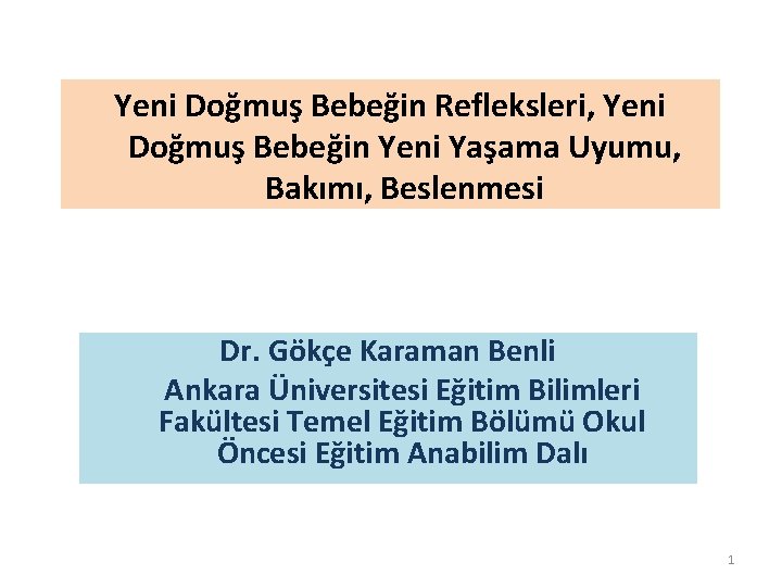 Yeni Doğmuş Bebeğin Refleksleri, Yeni Doğmuş Bebeğin Yeni Yaşama Uyumu, Bakımı, Beslenmesi Dr. Gökçe