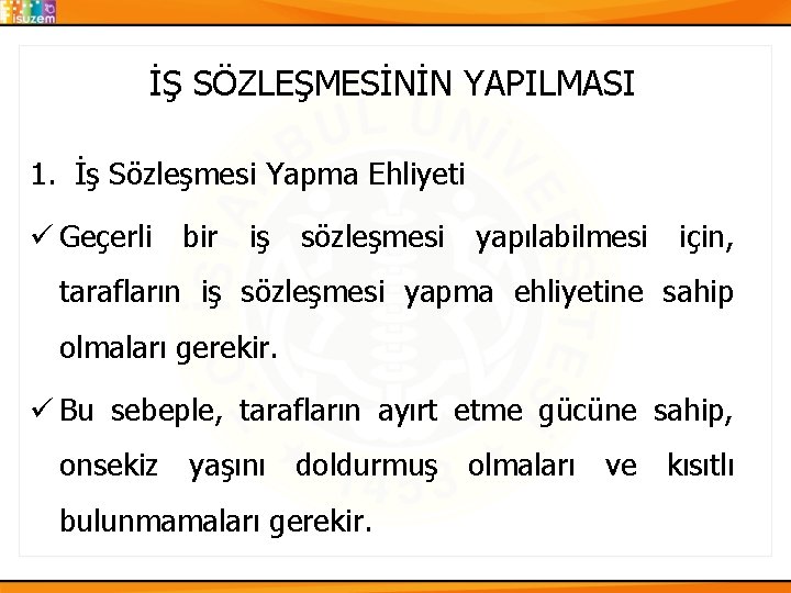 İŞ SÖZLEŞMESİNİN YAPILMASI 1. İş Sözleşmesi Yapma Ehliyeti ü Geçerli bir iş sözleşmesi yapılabilmesi