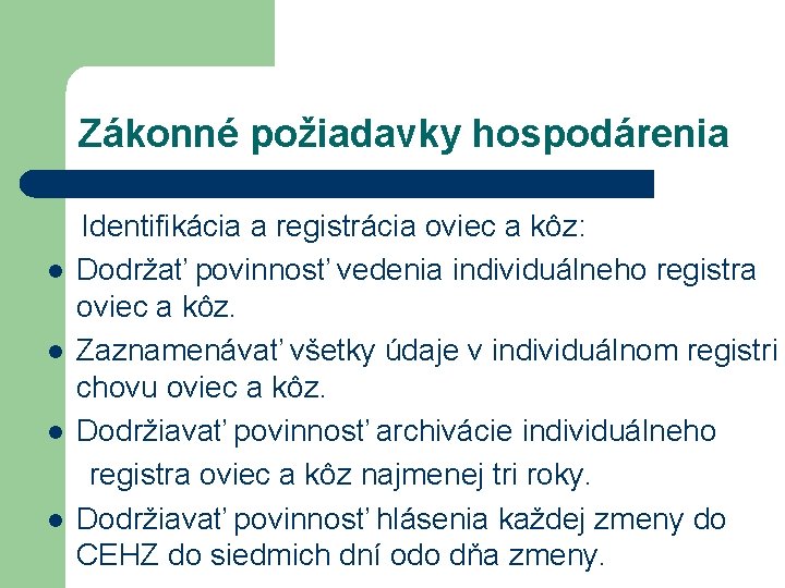 Zákonné požiadavky hospodárenia Identifikácia a registrácia oviec a kôz: l Dodržať povinnosť vedenia individuálneho