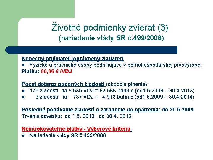 Životné podmienky zvierat (3) (nariadenie vlády SR č. 499/2008) Konečný prijímateľ (oprávnený žiadateľ) l