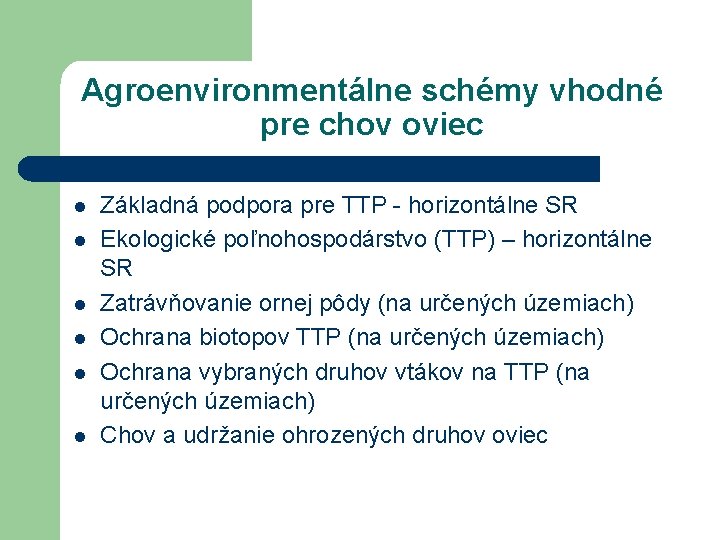 Agroenvironmentálne schémy vhodné pre chov oviec l l l Základná podpora pre TTP -