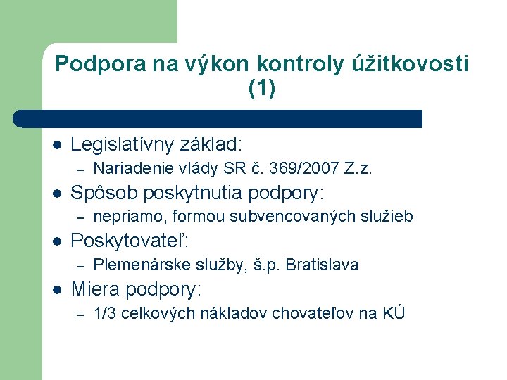 Podpora na výkon kontroly úžitkovosti (1) l Legislatívny základ: – l Spôsob poskytnutia podpory: