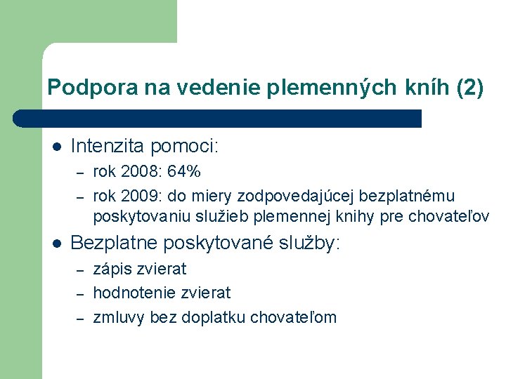 Podpora na vedenie plemenných kníh (2) l Intenzita pomoci: – – l rok 2008: