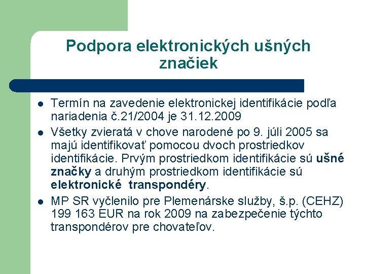 Podpora elektronických ušných značiek l l l Termín na zavedenie elektronickej identifikácie podľa nariadenia