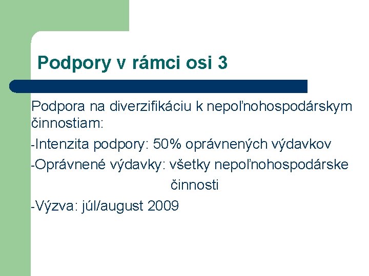 Podpory v rámci osi 3 Podpora na diverzifikáciu k nepoľnohospodárskym činnostiam: -Intenzita podpory: 50%