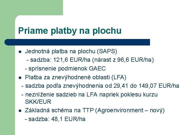 Priame platby na plochu Jednotná platba na plochu (SAPS) - sadzba: 121, 6 EUR/ha